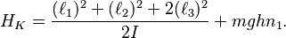 
H_K= \frac{(\ell_1)^2+(\ell_2)^2+ 2 (\ell_3)^2}{2I}+ mgh n_1.
