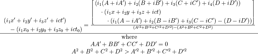 \begin{matrix}\begin{align} & \left(i_{1}x'+i_{2}y'+i_{3}z'+ict'\right)\\
 & \quad-\left(i_{1}x_{0}+i_{2}y_{0}+i_{3}z_{0}+ict_{0}\right)
\end{align}
=\frac{\left[\begin{align} & \left(i_{1}(A+iA')+i_{2}(B+iB')+i_{3}(C+iC')+i_{4}(D+iD')\right)\\
 & \quad\cdot\left(i_{1}x+i_{2}y+i_{3}z+ict\right)\\
 & \quad\quad\cdot\left(i_{1}(A-iA')+i_{2}(B-iB')+i_{3}(C-iC')-(D-iD')\right)
\end{align}
\right]}{\left(A^{\prime2}+B^{\prime2}+C^{\prime2}+D^{\prime2}\right)-\left(A^{2}+B^{2}+C^{2}+D^{2}\right)}\\
\hline \text{where}\\
AA'+BB'+CC'+DD'=0\\
A^{2}+B^{2}+C^{2}+D^{2}>A^{\prime2}+B^{\prime2}+C^{\prime2}+D^{\prime2}
\end{matrix}
