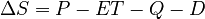 \Delta S = P - ET - Q - D \,\!