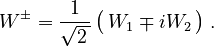 W^{\pm} = \frac{1}{\sqrt{2\,}}\,\bigl(\,W_1 \mp i W_2\,\bigr) ~.