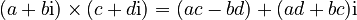 ( a + b \mathrm{i} ) \times ( c + d\mathrm{i} ) = ( ac - bd ) + ( ad + bc )\mathrm{i}