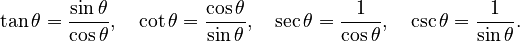 \tan \theta =\frac{\sin \theta}{\cos\theta},\quad \cot\theta=\frac{\cos\theta}{\sin\theta},\quad \sec\theta=\frac{1}{\cos\theta},\quad \csc\theta=\frac{1}{\sin\theta}.