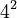 4^2