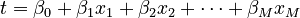 t = \beta_0 + \beta_1 x_1 + \beta_2 x_2+ \cdots +\beta_M x_M 