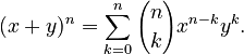 {\displaystyle (x+y)^n = \sum_{k=0}^n {n \choose k}x^{n-k}y^k.}