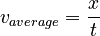 v_{average}={x \over t}