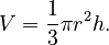 V = \frac{1}{3}\pi r^2 h.