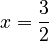 x = \frac{3}{2}