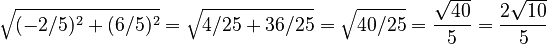 \sqrt{(-2/5)^2 + (6/5)^2} = \sqrt{4/25 + 36/25} = \sqrt{40/25} = \frac{\sqrt{40}}{5} = \frac{2\sqrt{10}}{5}