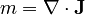  m = \nabla \cdot \mathbf{J}