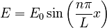 E=E_0 \sin\left(\frac{n\pi}{L}x\right)\,\!