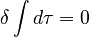 \delta \int d\tau = 0\,