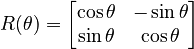 
R(\theta) = \begin{bmatrix}
\cos \theta & -\sin \theta \\
\sin \theta & \cos \theta \\
\end{bmatrix}