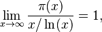 \lim_{x\to\infty}\frac{\pi(x)}{x/\ln(x)}=1,