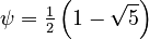 \psi = \tfrac12\left(1 - \sqrt{5}\right)