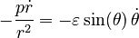 {\displaystyle -\frac{p\dot{r}}{r^2} = -\varepsilon\sin(\theta)\,\dot{\theta}}