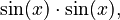 \sin(x) \cdot \sin(x),