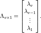 \Lambda_{v \times 1} = \begin{bmatrix}\lambda_{v}\\
\lambda_{v-1}\\
\vdots\\
\lambda_{1}\end{bmatrix}.
