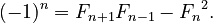 {\displaystyle (-1)^n = F_{n+1}F_{n-1} - {F_n}^2.}