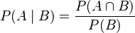 P(A\mid B) = \frac{P(A\cap B)}{P(B)}