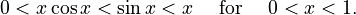 0 < x\cos x < \sin x < x\quad\text{ for }\quad 0 < x < 1.