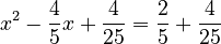 x^2 - \frac{4}{5}x + \frac{4}{25} = \frac{2}{5} + \frac{4}{25}
