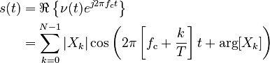 \begin{align}
  s(t) &= \Re\left\{\nu(t) e^{j2\pi f_c t}\right\} \\
       &= \sum_{k=0}^{N-1}|X_k|\cos\left(2\pi \left[f_\text{c} + \frac{k}{T}\right]t + \arg[X_k]\right)
\end{align}