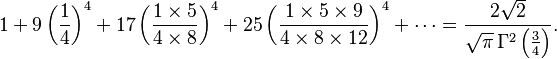 1 + 9\left(\frac14\right)^4 + 17\left(\frac{1\times5}{4\times8}\right)^4 + 25\left(\frac{1\times5\times9}{4\times8\times12}\right)^4 + \cdots = \frac{2\sqrt 2}{\sqrt\pi\,\Gamma^2\left(\frac34\right)}.
