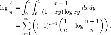 {\displaystyle \begin{align}
\log\frac 4 \pi &= \int_0^1 \int_0^1 \frac{x-1}{(1+xy)\log xy} \,dx\,dy \\
&= \sum_{n=1}^\infty \left((-1)^{n-1}\left(\frac 1 n -\log\frac{n+1} n \right)\right).
\end{align}}