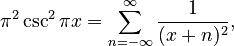 \pi^2\csc^2\pi x=\sum_{n=-\infty}^\infty \frac{1}{(x+n)^2},