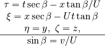 \begin{matrix}\tau=t\sec\beta-x\tan\beta/U\\
\xi=x\sec\beta-Ut\tan\beta\\
\eta=y,\ \zeta=z,\\
\hline \sin\beta=v/U
\end{matrix}