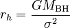 {\displaystyle r_h = \frac{GM_\text{BH}}{\sigma^2}}