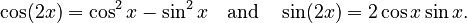 {\displaystyle \cos(2x) = \cos^2 x - \sin^2 x \quad\text{and}\quad\sin(2x) = 2 \cos x \sin x.}
