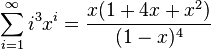 \sum_{i=1}^{\infty} i^3 x^i =\frac{x(1+4x+x^2)}{(1-x)^4}\,\!