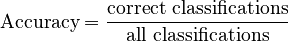 {\displaystyle \text{Accuracy}=\frac{\text{correct classifications}}{\text{all classifications}}}