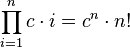 \prod_{i=1}^n c \cdot i = c^n \cdot n!