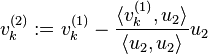 v_k^{(2)} := v_k^{(1)} - \frac{\langle v_k^{(1)}, u_2 \rangle}{\langle u_2, u_2 \rangle} u_2