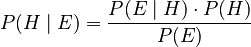 {\displaystyle P(H \mid E) = \frac{P(E \mid H) \cdot P(H)}{P(E)}}