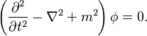 \left(\frac{\partial^2}{\partial t^2} - \nabla^2 + m^2\right)\phi = 0.