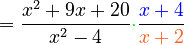 = \frac{x^2+9x+20}{x^2-4} {\color{Green}\cdot} \frac{\color{Blue}x+4}{\color{Orange}x+2}