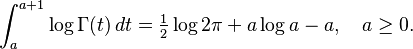 \int_a^{a+1}\log\Gamma(t)\, dt = \tfrac{1}{2}\log 2\pi + a\log a - a,\quad a\ge0.