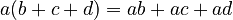 a(b + c + d) = ab + ac + ad
