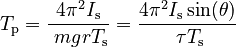 {\displaystyle T_\mathrm{p} = \frac{4\pi^2 I_\mathrm{s}}{\ mgrT_\mathrm{s}} = \frac{4\pi^2 I_\mathrm{s}\sin(\theta)}{\ \tau T_\mathrm{s}}}