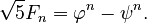 {\displaystyle \sqrt5F_n = \varphi^n - \psi^n.}