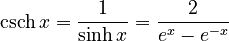 \operatorname{csch} x = \frac{1}{\sinh x} = \frac {2} {e^x - e^{-x}}