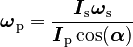 {\displaystyle \boldsymbol\omega_\mathrm{p} = \frac{\boldsymbol I_\mathrm{s} \boldsymbol\omega_\mathrm{s} } {\boldsymbol I_\mathrm{p} \cos(\boldsymbol \alpha)}}