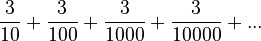 \frac{3}{10} + \frac{3}{100} + \frac{3}{1000} + \frac{3}{10000} + ...