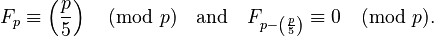 {\displaystyle  F_p \equiv \left(\frac{p}{5}\right) \pmod p \quad \text{and}\quad F_{p-\left(\frac{p}{5}\right)} \equiv 0 \pmod p.}