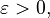 \varepsilon>0,