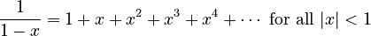 \frac{1}{1-x} = 1 + x + x^2 + x^3 + x^4 + \cdots \text{ for all } |x|<1